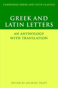 Title: Greek and Latin Letters: An Anthology with Translation, Author: Michael Trapp