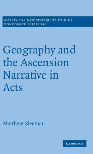 Title: Geography and the Ascension Narrative in Acts, Author: Matthew Sleeman