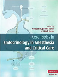 Title: Core Topics in Endocrinology in Anaesthesia and Critical Care, Author: George M. Hall