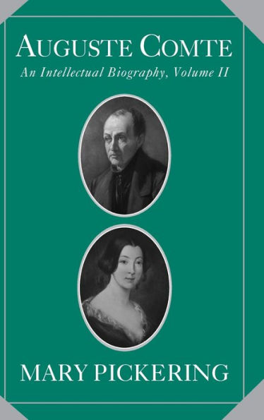 Auguste Comte: Volume 2: An Intellectual Biography