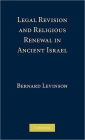 Legal Revision and Religious Renewal in Ancient Israel