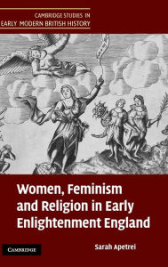 Title: Women, Feminism and Religion in Early Enlightenment England, Author: Sarah Apetrei