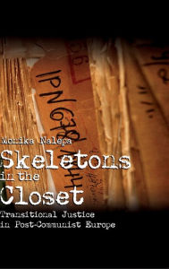 Title: Skeletons in the Closet: Transitional Justice in Post-Communist Europe, Author: Monika Nalepa