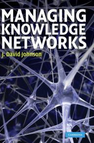 Title: Managing Knowledge Networks, Author: J. David Johnson