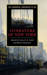 Title: The Cambridge Companion to the Literature of New York, Author: Cyrus R. K. Patell