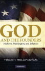 God and the Founders: Madison, Washington, and Jefferson