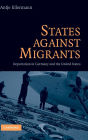 States Against Migrants: Deportation in Germany and the United States