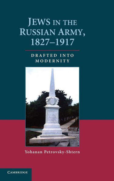 Jews in the Russian Army, 1827-1917: Drafted into Modernity