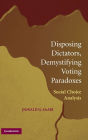 Disposing Dictators, Demystifying Voting Paradoxes: Social Choice Analysis