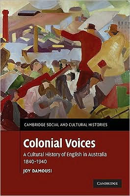 Colonial Voices: A Cultural History of English in Australia, 1840-1940