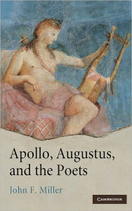 Title: Apollo, Augustus, and the Poets, Author: John F. Miller