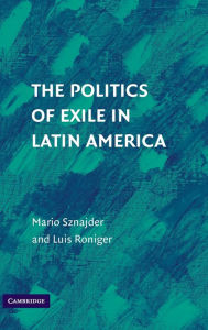 Title: The Politics of Exile in Latin America, Author: Mario Sznajder