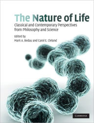 Title: The Nature of Life: Classical and Contemporary Perspectives from Philosophy and Science, Author: Mark A. Bedau