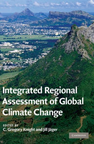 Title: Integrated Regional Assessment of Global Climate Change / Edition 1, Author: C. Gregory Knight