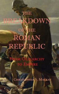 The Breakdown of the Roman Republic: From Oligarchy to Empire