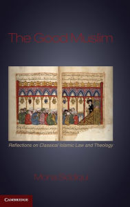 Title: The Good Muslim: Reflections on Classical Islamic Law and Theology, Author: Mona Siddiqui