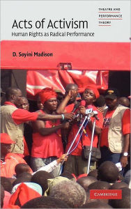 Title: Acts of Activism: Human Rights as Radical Performance, Author: D. Soyini Madison
