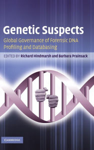Title: Genetic Suspects: Global Governance of Forensic DNA Profiling and Databasing, Author: Richard Hindmarsh