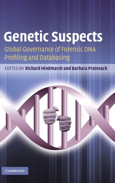 Genetic Suspects: Global Governance of Forensic DNA Profiling and Databasing