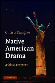 Title: Native American Drama: A Critical Perspective, Author: Christy Stanlake