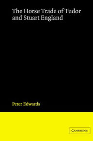 Title: The Horse Trade of Tudor and Stuart England, Author: Peter Edwards