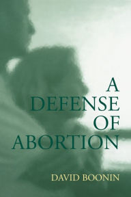 Title: A Defense of Abortion / Edition 1, Author: David Boonin