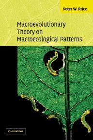 Title: Macroevolutionary Theory on Macroecological Patterns, Author: Peter W. Price