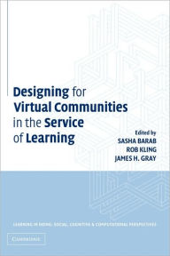Title: Designing for Virtual Communities in the Service of Learning / Edition 1, Author: Sasha Barab