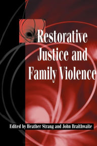 Title: Restorative Justice and Family Violence, Author: Heather Strang