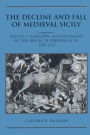 The Decline and Fall of Medieval Sicily: Politics, Religion, and Economy in the Reign of Frederick III, 1296-1337