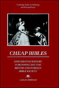 Title: Cheap Bibles: Nineteenth-Century Publishing and the British and Foreign Bible Society, Author: Leslie Howsam