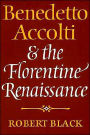 Benedetto Accolti and the Florentine Renaissance / Edition 1