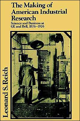 The Making of American Industrial Research: Science and Business at GE and Bell, 1876-1926 / Edition 1