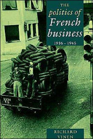 Title: The Politics of French Business 1936-1945, Author: Richard Vinen