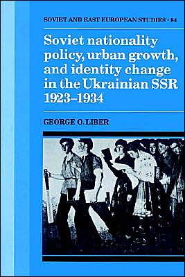 Soviet Nationality Policy, Urban Growth, and Identity Change in the Ukrainian SSR 1923-1934 / Edition 1