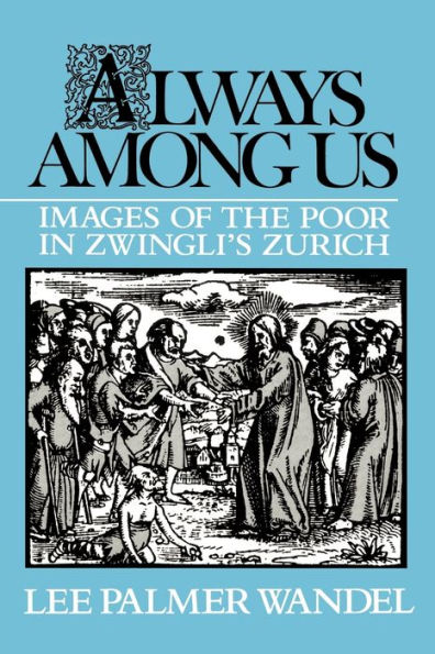 Always among Us: Images of the Poor in Zwingli's Zurich