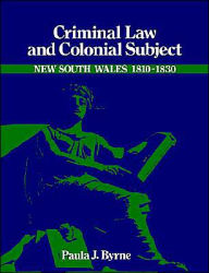 Title: Criminal Law and Colonial Subject, Author: Paula Jane Byrne