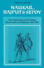 Naukar, Rajput, and Sepoy: The Ethnohistory of the Military Labour Market of Hindustan, 1450-1850