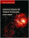 Title: Celestial Objects for Modern Telescopes: Practical Amateur Astronomy Volume 2, Author: Michael A. Covington