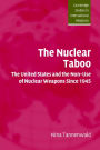 The Nuclear Taboo: The United States and the Non-Use of Nuclear Weapons Since 1945