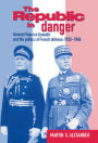 The Republic in Danger: General Maurice Gamelin and the Politics of French Defence, 1933-1940