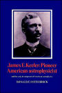 James E. Keeler: Pioneer American Astrophysicist: And the Early Development of American Astrophysics