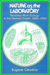Title: Nature as the Laboratory: Darwinian Plant Ecology in the German Empire, 1880-1900 / Edition 1, Author: Eugene Cittadino