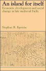 An Island for Itself: Economic Development and Social Change in Late Medieval Sicily