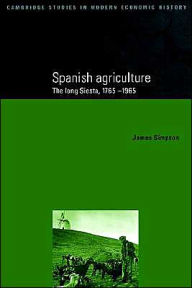 Title: Spanish Agriculture: The Long Siesta, 1765-1965, Author: James Simpson