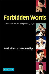 Title: Forbidden Words: Taboo and the Censoring of Language / Edition 1, Author: Keith Allan