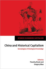 Title: China and Historical Capitalism: Genealogies of Sinological Knowledge, Author: Timothy Brook