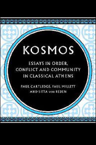 Title: Kosmos: Essays in Order, Conflict and Community in Classical Athens / Edition 1, Author: Paul Cartledge
