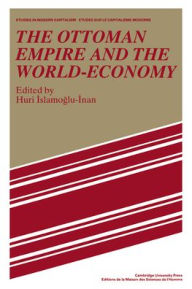 Title: The Ottoman Empire and the World-Economy, Author: Huri Islamogu-Inan