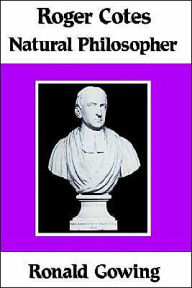 Title: Roger Cotes - Natural Philosopher / Edition 1, Author: Ronald Gowing